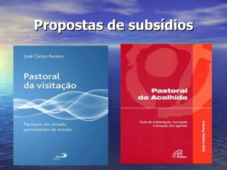 Propostas de subsídios

Pastoral da Visitação.
  Paróquia em estado
  permanente de missão.

       Ed. Paulus


       (no prelo)
 