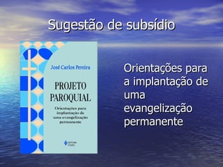Sugestão de subsídio


           Orientações para
           a implantação de
           uma
           evangelização
           permanente
 