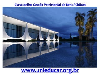Curso online Gestão Patrimonial de Bens Públicos
www.unieducar.org.br
 