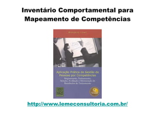 Inventário Comportamental para
Mapeamento de Competências
http://www.lemeconsultoria.com.br/
 