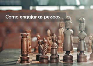 COMPARTILHE | 36
Como engajar as pessoas
 