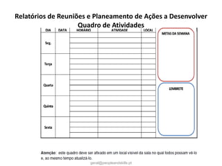 Relatórios de Reuniões e Planeamento de Ações a Desenvolver
Quadro de Atividades
www.peopleandskills.pt |
www.facebook.com/peopleandskills |
geral@peopleandskills.pt
 