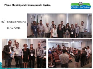 12
Plano Municipal de Saneamento Básico
82°Reunião Plenária
11/02/2015
 