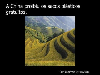A China proibiu os sacos plásticos gratuitos. CNN.com/asia 09/01/2008 