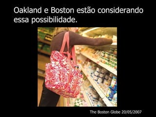 Oakland e Boston estão considerando essa possibilidade. The Boston Globe 20/05/2007 