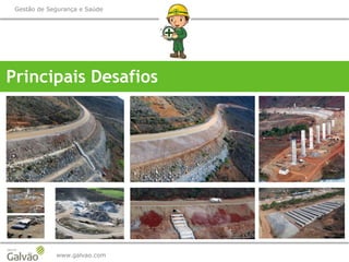 www.galvao.com
Gestão de Segurança e Saúde
Principais Desafios
 