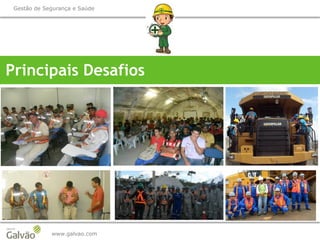www.galvao.com
Gestão de Segurança e Saúde
Principais Desafios
 