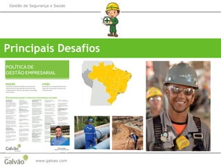 www.galvao.com
Gestão de Segurança e Saúde
Principais Desafios
 