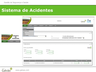 Sistema de Acidentes
www.galvao.com
Gestão de Segurança e Saúde
 