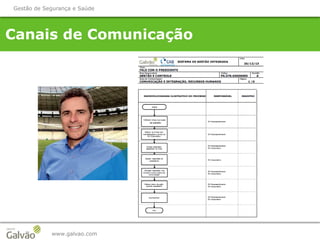 Canais de Comunicação
www.galvao.com
Gestão de Segurança e Saúde
 
