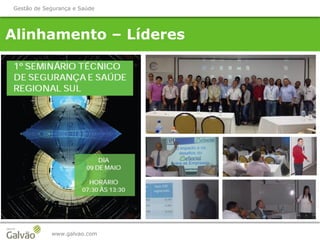 Alinhamento – Líderes
www.galvao.com
Gestão de Segurança e Saúde
 
