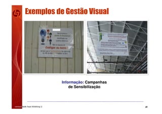 28
Informação: Campanhas
de Sensibilização
Exemplos de Gestão Visual
 