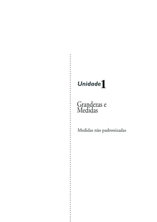 Grandezas e
Medidas
Unidade1
○○○○○○○○○○○○○○○○○○○○○○○○○○○○○○○○○○○○○○○○○○○○○○○○○○○○○○○○○○○○○○○○○○○○○○○○○○○○○○○○
Medidas não padronizadas
 