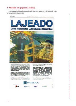 OficinadeFormaçãodeProfessores•TP4•SessãoIntrodutória
108
1ª1ª1ª1ª1ª Atividade (em grupos de 3 pessoas)Atividade (em grupos de 3 pessoas)Atividade (em grupos de 3 pessoas)Atividade (em grupos de 3 pessoas)Atividade (em grupos de 3 pessoas)
O texto seguinte foi publicado no jornal Folha de S. Paulo, em 3 de janeiro de 2001,
no GUIA DO RACIONAMENTO.
 