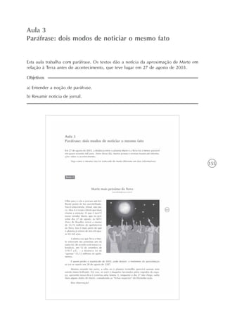 155
A intertextualidade
Unidade4
Aula 3
Paráfrase: dois modos de noticiar o mesmo fato
Esta aula trabalha com paráfrase. Os textos dão a notícia da aproximação de Marte em
relação à Terra antes do acontecimento, que teve lugar em 27 de agosto de 2003.
a) Entender a noção de paráfrase.
b) Resumir notícia de jornal.
Objetivos
 