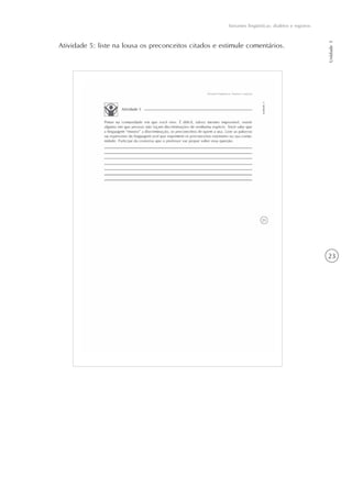 23
Variantes lingüísticas: dialetos e registros
Unidade1
Atividade 5: liste na lousa os preconceitos citados e estimule comentários.
 