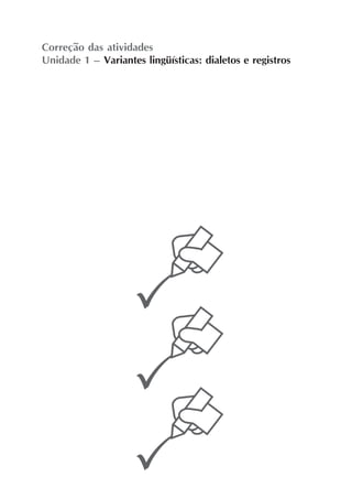 49
Variantes lingüísticas: dialetos e registros
Unidade1
Correção das atividades
Unidade 1 – Variantes lingüísticas: dialetos e registros
 