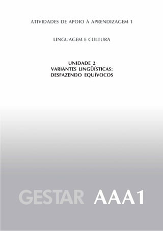 ATIVIDADES DE APOIO À APRENDIZAGEM 1
LINGUAGEM E CULTURA
UNIDADE 2
VARIANTES LINGÜÍSTICAS:
DESFAZENDO EQUÍVOCOS
 