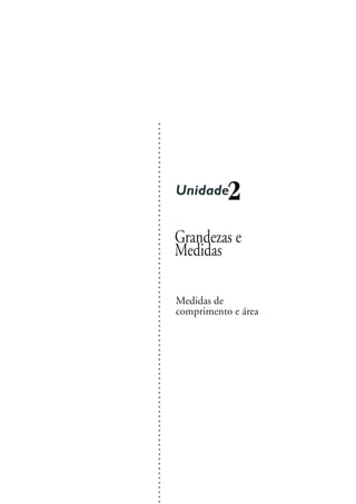 Grandezas e
Medidas
Unidade2
○○○○○○○○○○○○○○○○○○○○○○○○○○○○○○○○○○○○○○○○○○○○○○○○○○○○○○○○○○○○○○○○○○○○○○○○○○○○○○○○
Medidas de
comprimento e área
 
