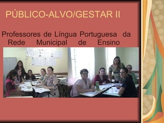 PÚBLICO-ALVO/GESTAR II Professores de Língua Portuguesa  da Rede Municipal de Ensino  Paranaguá 