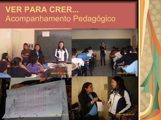 VER PARA CRER... Acompanhamento Pedagógico 