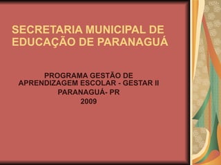 SECRETARIA MUNICIPAL DE EDUCAÇÃO DE PARANAGUÁ PROGRAMA GESTÃO DE APRENDIZAGEM ESCOLAR - GESTAR II PARANAGUÁ- PR 2009 