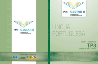 LÍNGUA PORTUGUESA
LÍNGUA PORTUGUES                                                               GESTAR II
                                                                               PROGRAMA GESTÃO
                                                                               DA APRENDIZAGEM ESCOLAR




                    GESTAR II




                                              GÊNEROS E TIPOS TEXTUAIS – TP3
                    PROGRAMA GESTÃO
                    DA APRENDIZAGEM ESCOLAR




                     Ministério
                   da Educação
                                              GESTAR II
 