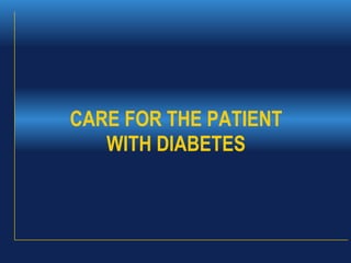 CARE FOR THE PATIENT WITH DIABETES 