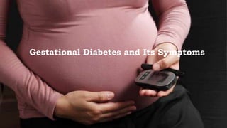 Gestational Diabetes and Its Symptoms
 