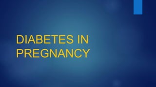 DIABETES IN
PREGNANCY
 