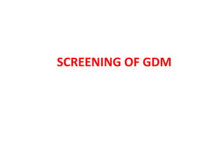 SCREENING OF GDM
 