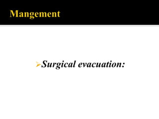 Surgical   evacuation:
 