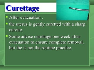 CurettageCurettage
 After evacuation ,After evacuation ,
 the uterus is gently curetted with a sharpthe uterus is gently...