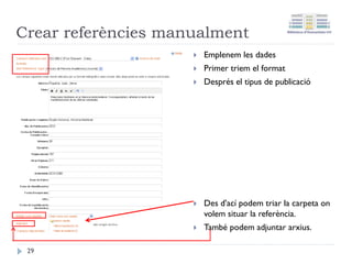 2. Disposar de RefWorks obert
RefWorks ha d'estar
obert amb la sessió
iniciada.
29
 