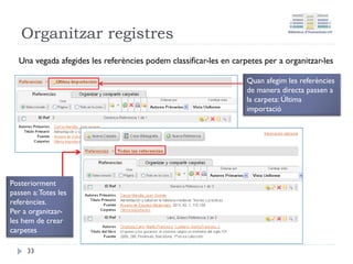 6. Revisar les referències
Revisar els articles i si cal
completar les metadades
consultant el PDF.
33
 