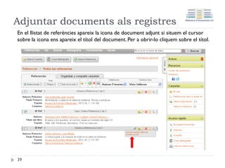 Exportació individual
• Cliqueu sobre la icona de Exportar a RefWorks i
comprovar que s'ha importat correctament
39
 