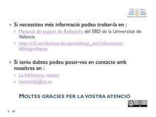 Google Acadèmic
En cada registre ja
apareix l’opció, s’han
d’exportar un per un
56
 