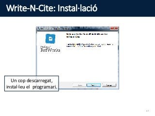 Write-N-Cite: Instal·lació
Un cop descarregat,
instal·leu el programari.
67
 