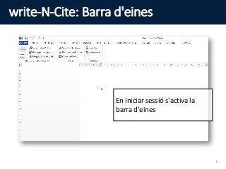 write-N-Cite: Barra d'eines
En iniciar sessió s'activa la
barra d'eines
3
 