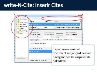 write-N-Cite: Inserir Cites
Es pot seleccionar el
document mitjançant cerca o
navegant per les carpetes de
RefWorks
6
 
