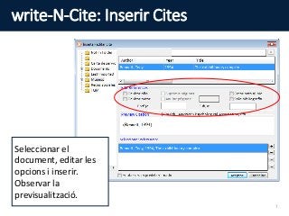 write-N-Cite: Inserir Cites
Seleccionar el
document, editar les
opcions i inserir.
Observar la
previsualització.
7
 