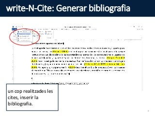 write-N-Cite: Generar bibliografia
un cop realitzades les
cites, inserir la
bibliografia.
9
 
