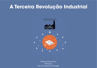 A Terceira Revolução Industrial
Matheus Simões Pires
ENG09021
Marcelo Nogueira Cortimiglia
 