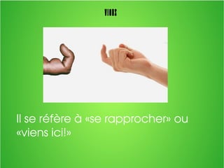 Viens
Il se réfère à «se rapprocher» ou 
«viens ici!»
 