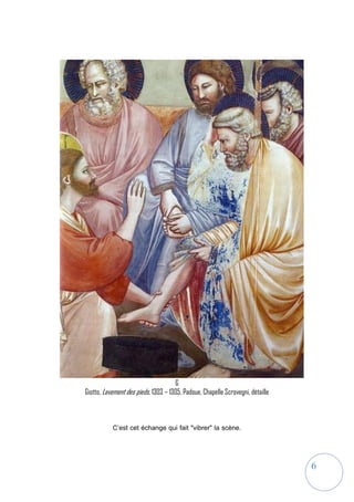 6
G
Giotto, Lavement des pieds, 1303 – 1305, Padoue, Chapelle Scrovegni, détaille
C’est cet échange qui fait "vibrer" la scène.
 