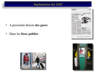 A proximité directe  des gares Dans les  lieux publics Implantation des DAE 