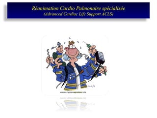 Réanimation Cardio Pulmonaire spécialisée (Advanced Cardiac Life Support ACLS) 