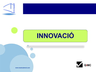 INNOVACIÓ



                                   QiMC
www.ieselcalamot.com
 