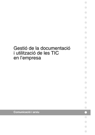 Gestió de la documentació 
i utilització de les TIC 
en l’empresa 
Comunicació i arxiu 
 