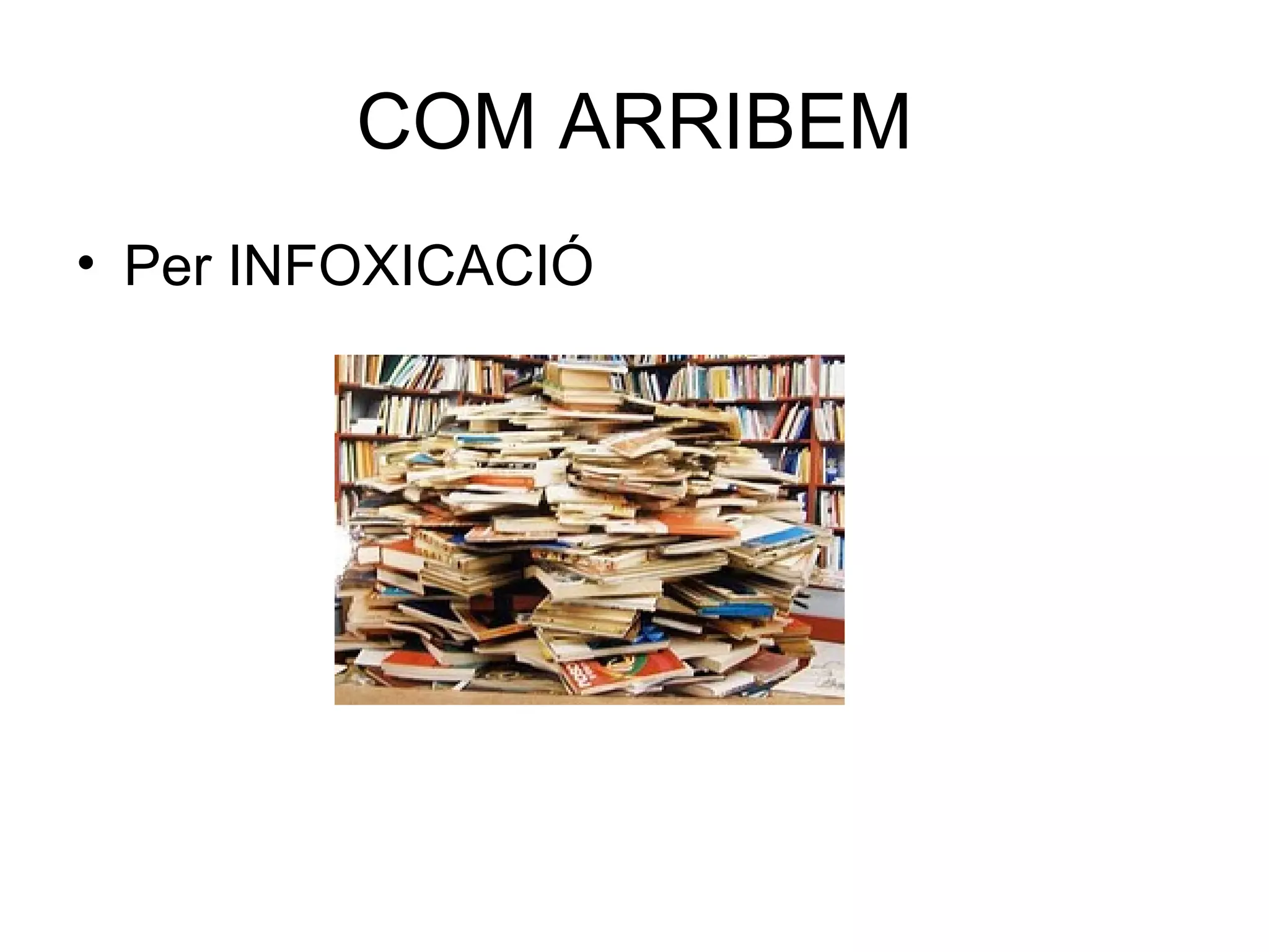 COM ARRIBEM Per INFOXICACIÓ 